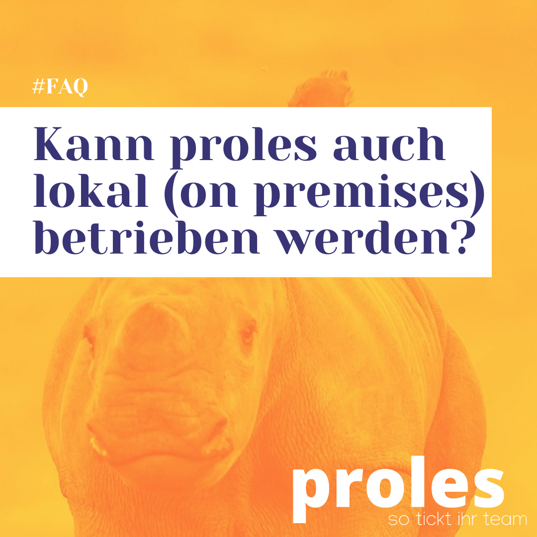 Kann proles auch lokal (on premises) betrieben werden?