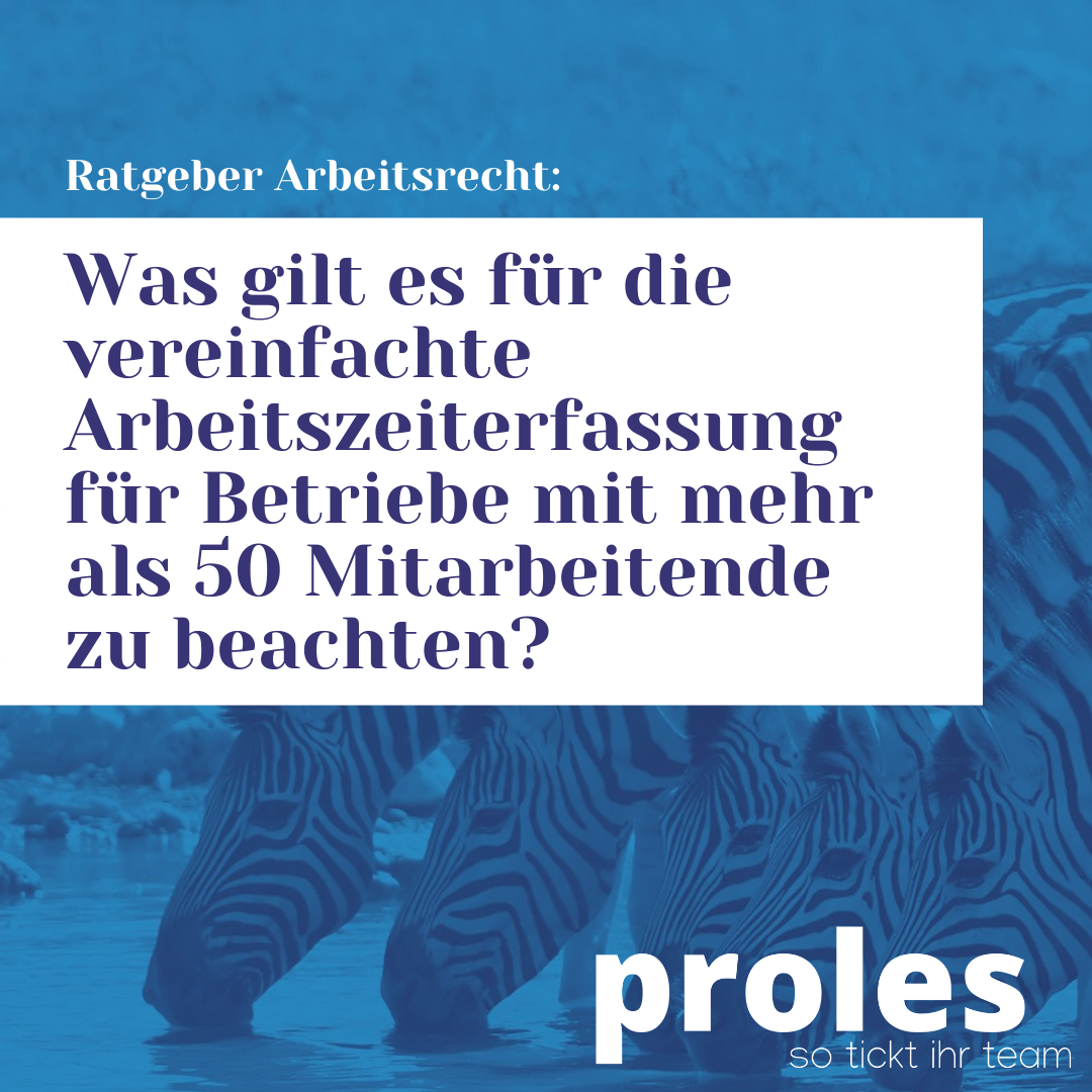 Was gilt es für die vereinfachte Arbeitszeiterfassung für Betriebe mit mehr als 50 Mitarbeitende zu beachten?